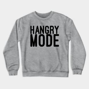 Hangry mode Crewneck Sweatshirt